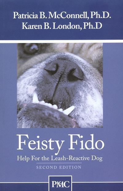 Feisty Fido – Help for The Leash Reactive Dog, 2nd Edition
